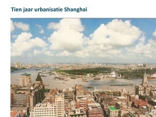 Tien jaar urbanisatie Shanghai

 