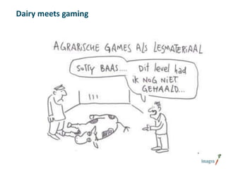 Dairy meets gaming

 