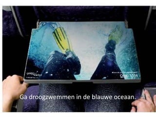 Ga droogzwemmen in de blauwe oceaan.

 