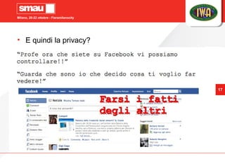 Milano, 20-22 ottobre - Fieramilanocity
17
• E quindi la privacy?
 