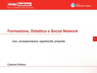 Formazione, Didattica e Social Network Uso, consapevolezza, opportunità, proposte Caterina Policaro 