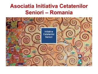 Asociatia Initiativa Cetatenilor
Seniori – Romania
 