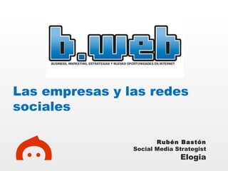 Las empresas y las redes sociales Rubén Bastón Social Media Strategist Elogia 