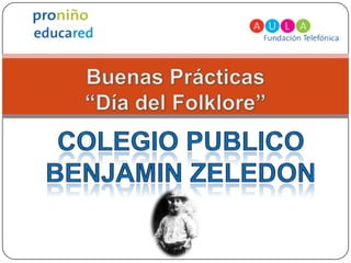 Buenas Prácticas“Día del Folklore” COLEGIO PUBLICO BENJAMIN ZELEDON 