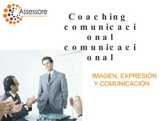 Coaching  comunicacional comunicacional ,[object Object],[object Object]