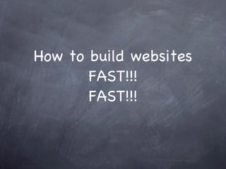 How to build websites FAST!!! FAST!!! 