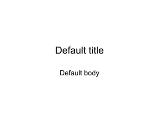 Default title

 Default body
 