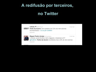 A redifusão por terceiros,
        no Twitter
 