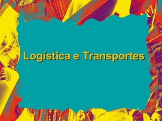 Logística e Transportes
 