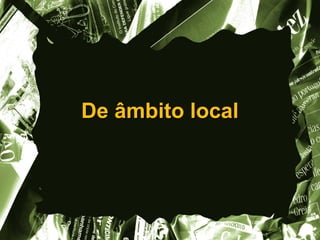 De âmbito local
 