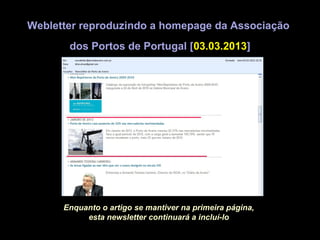 Webletter reproduzindo a homepage da Associação
       dos Portos de Portugal [03.03.2013]




      Enquanto o artigo se mantiver na primeira página,
           esta newsletter continuará a incluí-lo
 