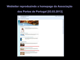 Webletter reproduzindo a homepage da Associação
       dos Portos de Portugal [03.03.2013]
 