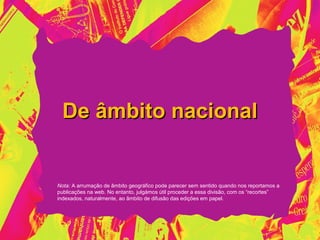 De âmbito nacional


Nota: A arrumação de âmbito geográfico pode parecer sem sentido quando nos reportamos a
publicações na web. No entanto, julgámos útil proceder a essa divisão, com os “recortes”
indexados, naturalmente, ao âmbito de difusão das edições em papel.
 
