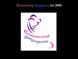 Romancing  Singapore  for 2008 