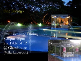 Fine Dining -  Exclusive Fine Dining 8.30pm-10pm 2 x Table of 12 @ GlassHouse  (Villa Labardor) 