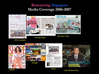 Romancing   Singapore Media Coverage 2006-2007 NTUC Lifestyle The New Paper Business Times SHAPE Channel News Asia PEAK STOMP 