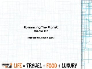 Romancing The Planet
Media Kit
(Updated 01 March, 2015)
 