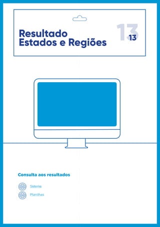 1313Resultado
Estados e Regiões
Consulta aos resultados
Sistema
Planilhas
 