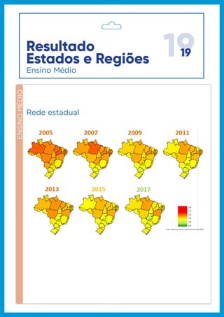 1919
ANOSFINAISDOENSINOFUNDAMENTAL
ENSINOMÉDIO
Ensino Médio
Resultado
Estados e Regiões
Rede estadual
 