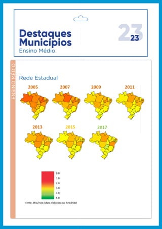 2323Destaques
Municípios
Ensino Médio
ENSINOMÉDIO
Fonte: MEC/Inep; Mapaelaboradopor Inep/DEED
Rede Estadual
 