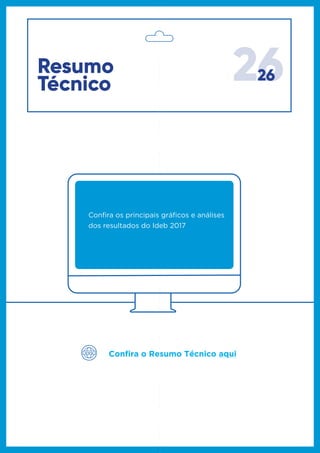 2626Resumo
Técnico
Confira os principais gráficos e análises
dos resultados do Ideb 2017
Confira o Resumo Técnico aqui
 