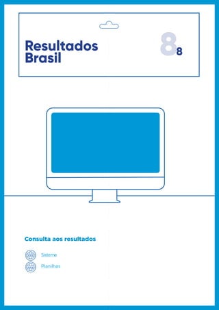 88Resultados
Brasil
Consulta aos resultados
Sistema
Planilhas
 