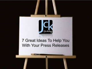 7 Great Ideas To Help You
With Your Press Releases
 