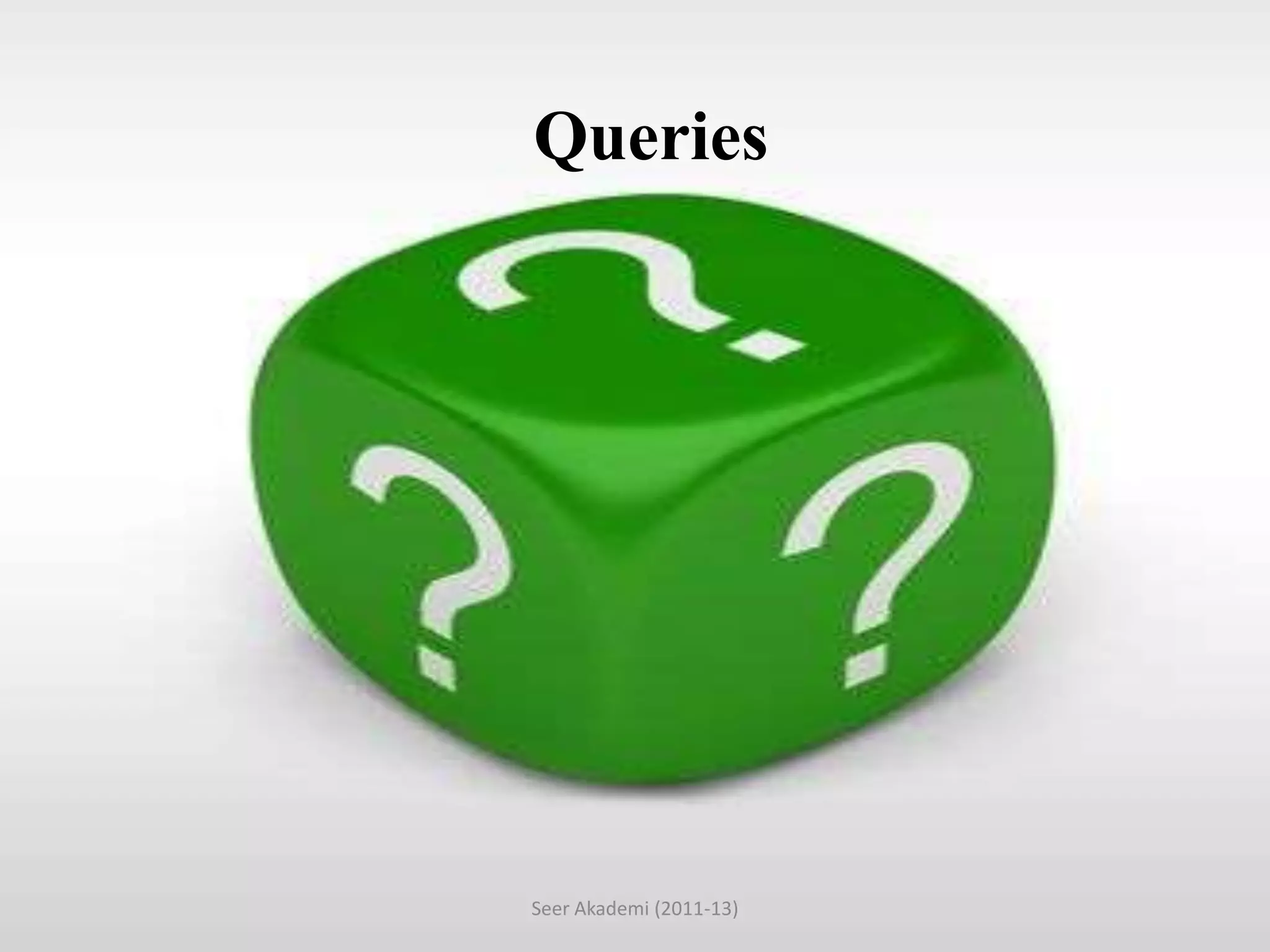 12
Queries
Seer Akademi (2011-13)
 