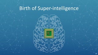 Birth	
  of	
  Super-­‐intelligence
26
 