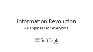 Informa8on	
  Revolu8on	
  
-­‐	
  Happiness	
  for	
  everyone
 