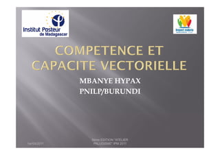 MBANYE HYPAX
              PNILP/BURUNDI




                8ème EDITION "ATELIER
1er/04/2011      PALUDISME" IPM 2011
 