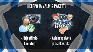 Saat meiltä valmiin ja helpon paketin jolla
voit järjestää pressabingoa baarissasi vaivatta!
Pressabingon järjestämiseen
tarvit vain TV:n tai screenin ja
tietokoneen!
 