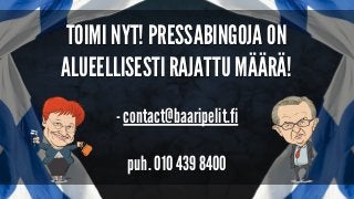 - contact@baaripelit.fi
puh. 010 439 8400
TOIMI NYT! PRESSABINGOJA ON
ALUEELLISESTI RAJATTU MÄÄRÄ!
 