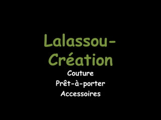 Lalassou-
Création
    Couture
 Prêt-à-porter
  Accessoires
 
