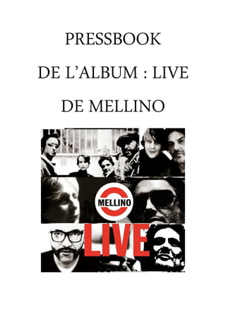 PRESSBOOK
DE L’ALBUM :
MELLINO LIVE
DE MELLINO
 
