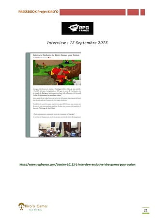 PRESSBOOK Projet KIRO’O

Interview : 12 Septembre 2013

http://www.rpgfrance.com/dossier-10122-1-interview-exclusive-kiro-games
http://www.rpgfrance.com/dossier
games-pour-aurion

21

 