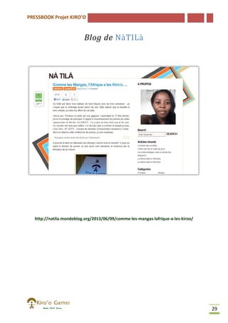 PRESSBOOK Projet KIRO’O

Blog de NàTILà

http://natila.mondoblog.org/2013/06/09/comme-les-mangas-lafrique
http://natila.mondoblog.org/2013/06/09/comme
lafrique-a-les-kiroo/

29

 