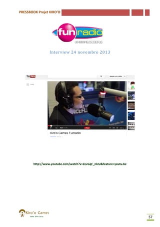 PRESSBOOK Projet KIRO’O

Interview 24 novembre 2013

http://www.youtube.com/watch?v=ZevGqF_nkIU&feature=youtu.be

57

 