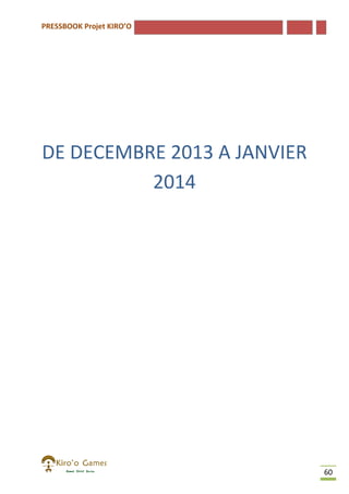 PRESSBOOK Projet KIRO’O

DE DECEMBRE 2013 A JANVIER
2014

60

 