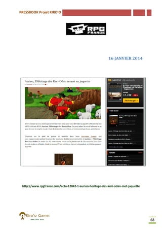 PRESSBOOK Projet KIRO’O

16 JANVIER 2014

http://www.rpgfrance.com/actu-12842-1-aurion-heritage-des-kori-odan
http://www.rpgfrance.com/actu
odan-met-jaquette

68

 