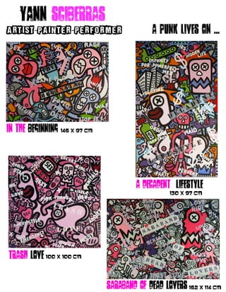 Yann sciberras
ARTIST PAINTER PERFORMER- - A punk lives on ...
Saraband of dead lovers162 X 114 CM
In the beginning 146 X 97 CM
trash love 100 X 100 CM
A decadent lifestyle
130 X 97 CM
 