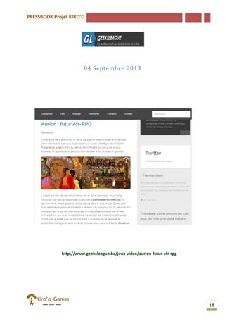 PRESSBOOK Projet KIRO’O
18
04 Septembre 2013
http://www.geeksleague.be/jeux-video/aurion-futur-afr-rpg
 