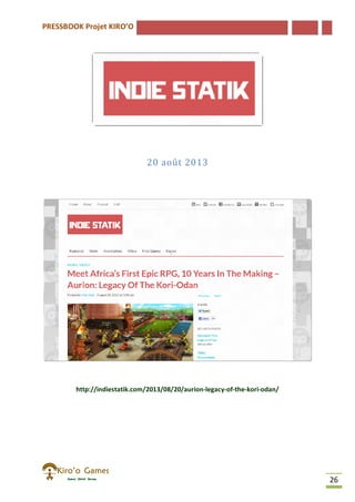 PRESSBOOK Projet KIRO’O
26
20 août 2013
http://indiestatik.com/2013/08/20/aurion-legacy-of-the-kori-odan/
 