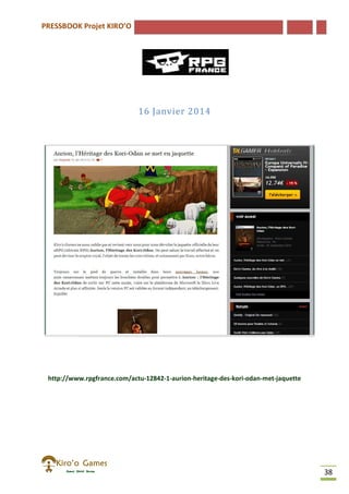 PRESSBOOK Projet KIRO’O
38
16 Janvier 2014
http://www.rpgfrance.com/actu-12842-1-aurion-heritage-des-kori-odan-met-jaquette
 