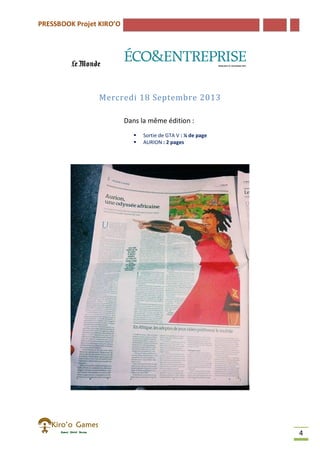 PRESSBOOK Projet KIRO’O
4
Mercredi 18 Septembre 2013
Dans la même édition :
Sortie de GTA V : ¼ de page
AURION : 2 pages
 