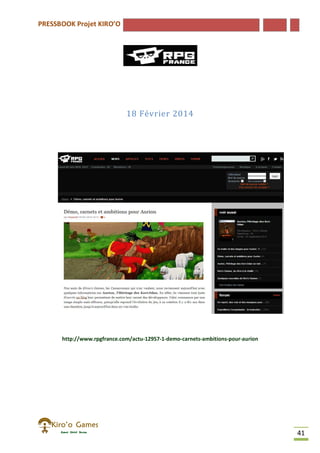PRESSBOOK Projet KIRO’O
41
18 Février 2014
http://www.rpgfrance.com/actu-12957-1-demo-carnets-ambitions-pour-aurion
 