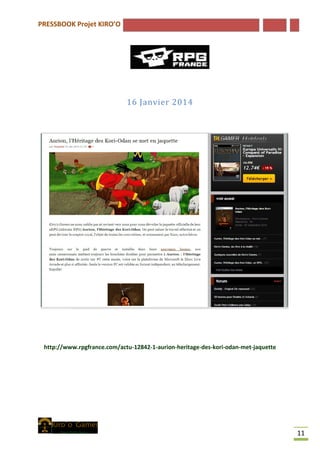 PRESSBOOK Projet KIRO’O
11
16 Janvier 2014
http://www.rpgfrance.com/actu-12842-1-aurion-heritage-des-kori-odan-met-jaquette
 