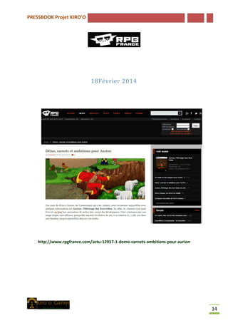 PRESSBOOK Projet KIRO’O
14
18Février 2014
http://www.rpgfrance.com/actu-12957-1-demo-carnets-ambitions-pour-aurion
 