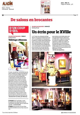 Date : MAI 15
Pays : France
Périodicité : Mensuel
Page de l'article : p.8
Page 1/1
CARRE5 8718383400509Tous droits réservés à l'éditeur
Desalonsenbrocantes
D'UN COUP
D'OEIL
SALONS D'ANTIQUAIRES / PARIS 6'
Du 23 au 31 mai
Toilettage à Monceau
Ce salon «en plein air» qui se tient sous de
petits chapiteaux le long du Parc Monceau,
en est a sa deuxieme edition depuis qu il
a ete repris par Caroline Margendon
L organisatrice possède plus de trente
ans d'expérience en matiere de salons
d'antiquaires a Paris Pour son nouveau
bebe, elle a entrepris un renouvellement
des exposants tout en demeurant fidèle
a une bonne base d antiquités classiques
Le resultat se veut varie pour une agréable
promenade de chineur avec des tableaux
modernes et anciens des objets de
curiosités des estampes, des bijoux
anciens, du design des bronzes, des
arts d'Extrême-Orient et même un peu
de contemporain Globalement, on peut
estimer que le niveau est relevé d un cran
> Boulevard de Courcelles, parc Monceau
A FAYENCE, du 1er
au ll mai, un salon
de qualite au chic décontracté avec une
marchandise diversifiée, dans un cadre tres
agréable > Au Grand Jardin.
A PARIS 6e
, les journees du Carre-Rive-
Gauchese tiendront du 2 au 7 |um, et non en
SALONS D'ANTIQUAIRES / DIJON (21)
Du 23 au 31 mai
UnécrinpourleXVIIIe
Le 43e
Salon des antiquaires de Di|on
alignera 70 exposants sélectionnes avec
soin La manifestation est réputée pour
la qualite du mobilier expose sélectionne
dans un large spectre qui va de la fin du
XVIe siecle au design du milieu du XXe
siecle Elle déborde même quelque peu
sur le contemporain Comme nous avons
pu le constater lors de notre derniere
visite l'année derniere Di|on demeure,
contre vents et marees, un lieu ou l'on
peut acheter de tres belles pieces des
arts decoratif s français, notamment
du XVIIIe siecle, un âge d or envie dans
lemonde En supplement le public
appréciera un Atelier des metiers de
la restauration d art presente par la
Chambre des Metiers et de I artisanat
de Bourgogne Et comme touiours, trois
experts se tiendront gracieusement a la
disposition du public
> Au Parc des expositions
 