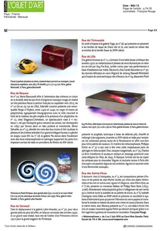 Date : MAI 15
Pays : France
Périodicité : Mensuel
Page de l'article : p.74-76
Journaliste : François Rouge
Page 2/2
CARRE5 9369983400506Tous droits réservés à l'éditeur
Flacon à parfum simulant un citron, conserve dans son ecrin en maroquin, travail
français ou napolitain, vers 1815 Oremaille 4 7x77x4,2 cm Pans,galerie
Biancarelli çj Paris, galerie Biancarelli
Rue de Beaune
Au n° 10, Marie Biancarelli offre a l'admiration des visiteurs un citron
en or emaille, dote de son ecrin d'origine en maroquin rouge, en réalité
un tres precieux flacon a parfum français ou napolitain vers 1815 Au
n° 12 (et au 25 rue de Lille], Gabrielle Laroche presente une remar
quable Vierge a I Enfant, entre 1420 et 1440, en noyer et traces de
polychromie, typiquement bourguignonne avec le voile couvrant le
front de la madone, les plis amples et la presence d un phylactère Au
n° 13, chez Dragesco Cramoisan, un spectaculaire vase a « rou
(eaux », tel que I Antiquité grece romaine les aimait est reinterprete
en 1852 par Sevres dans un bleu profond et translucide Olivier
Delvaille, au n° 15, démêle les vrais des faux tiroirs et fait coulisser le
plateau et les tirettes latérales d un grand et élégant bureau a cylindre
en acajou Louis XVI Au n° 18, la galerie Fia donne dans l'exubérant
avec des lions métamorphoses en sphmges supportant les plats d un
imposant surtout de table en porcelaine de Minton du XIXe
siecle
Pnmavera et Paule Petitjean deuxgrands plats (55x 10 cm] et unvasetrilobé
(P5x35cm)encéramiquevernissée,France vers1930 Paris,galerieLafon
Vosseler (D Paris, galerie Lafon-Vosseler
Rue de Verneuil
Faire le deplacement a la galerie Lafon Vosseler, au n° 32, pour deux
grands plats du plus bel effet, en faïence vem ssee des annees 1930,
et un grand vase trilobé, tous nes de I atelier d art Pnmavera cree en
1912 pour le grand magasin du Printemps
Rue de l'Université
Un arrêt s impose a la galerie Tiago au n° 36, qui presente un paravent
a six feuilles de laque de Chine noir et or, une rareté en raison des
armoiries de la famille Tower du XVIIIe
siecle
Rue de Lille
A la galerie Arcanes au n° 11, s'amuser d une table basse cinétique des
annees 19 po, en metal brosse et plateau de verre illumine par un néon
arc en ciel par Guy Pro D ai, art ste connu pour ses performances a
base d explosions sur metal Decouvrir, chez Carole Decombe au n° 30
les œuvres délicates en verre filigrane de Jeremy Maxwell Wintrebert
qui s inspire de cette technique nee a Murano Au n° 29, Alexandre Piatti
GuyPro Diaz tablebasseastructureenmetalbrosse plateaudeverreetnéonsde
couleur,vers 1970 32x 116x 136 cm Pans,galerieArcanes @ Paris, galerieArcanes
presente la scagliola, technique a base de selenite pile chauffe et
mélange a des pigments, inventée au XVIIe
siecle en Italie pour rempla
cer les coûteuses pierres dures de la Renaissance et offrir une bien
plus riche palette de couleurs En matiere de métamorphoses, Philippe
Vichot au n° 37 a son mot a dire avec cette majestueuse paire de
sphmges en bois sculpte Chez Jacques Leegenhoek, au nc
35 Charles
Le Brun transforme la sculpture antique en message personnel avec
cette Allégorie du Tibre, de 1645 AI epoque, I artiste est las de copier
les antiques pour le chancelier Seguier et souhaite rentrer a Paris afin
d occuper une position digne de son ambition, figurée ici sous les traits
d une Renommée assoupie
Rue des Saints-Pères
A decouvrir chez AJ Antiquités, au n° 5, les compositions pleines d'hu
mour et de poesie de Jean Michel Jaudel, qui chine des objets hétéro
elites et les met en scene avec rigueur et élégance Jean Pierre Gros, au
n° 6 bis, presente un immense tableau de Philipp Peter Roos (1655
1706), littéralement métamorphose grâce a I allegement de son vernis
qui a restitue toute la subtilité de sa palette de bruns Au n° 8, Isabelle
Chalvignac reste fidèle au XVIIIe
siecle et presente un secretaire a sys
terne d ebemsterie pure qui permet I élévation du serre papiers et trans
forme le meuble en toilette de dame avec miroir et caves a flacons Dans
la même veine, Jean Wanecq presente au n° 12, une table a écrire tres
chic en acajou moucheté signée Pafrat qui devient échiquier grace a un
fort ingénieux systeme de traverses en accordéon Françoise Rouge
« Métamorphoses », du 3 au 7 juin 2015 au Carre Rive Gauche, Paris
Ouvert de 11h a 19h www carrenvegauche com
 